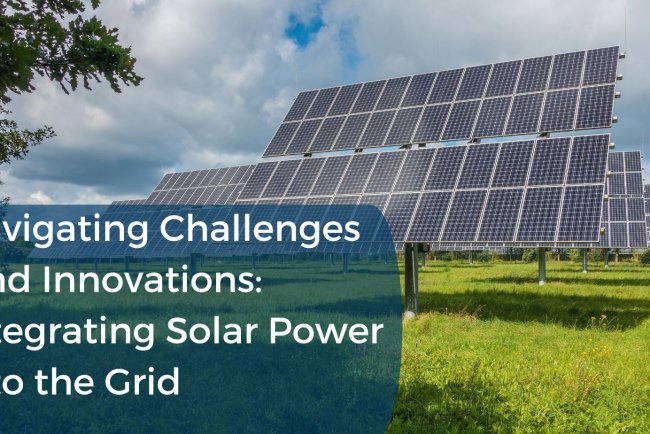 Navigating Challenges and Innovations: Integrating Solar Power into the Grid