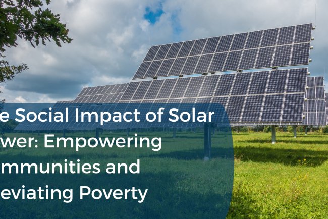 The Social Impact of Solar Power: Empowering Communities and Alleviating Poverty