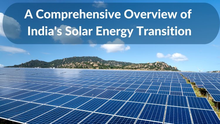 A Comprehensive Overview of India's Solar Energy Transition