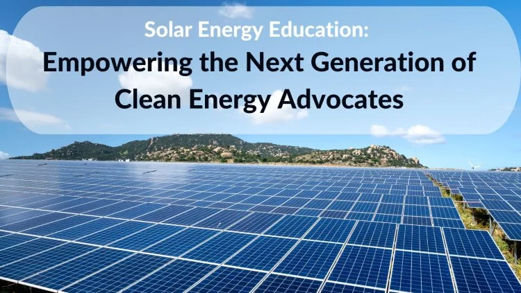Solar Energy Education: Empowering the Next Generation of Clean Energy Advocates