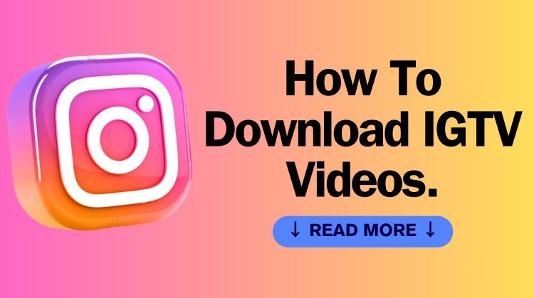 Mastering IGTV: A Quick Guide to Efficient Downloading