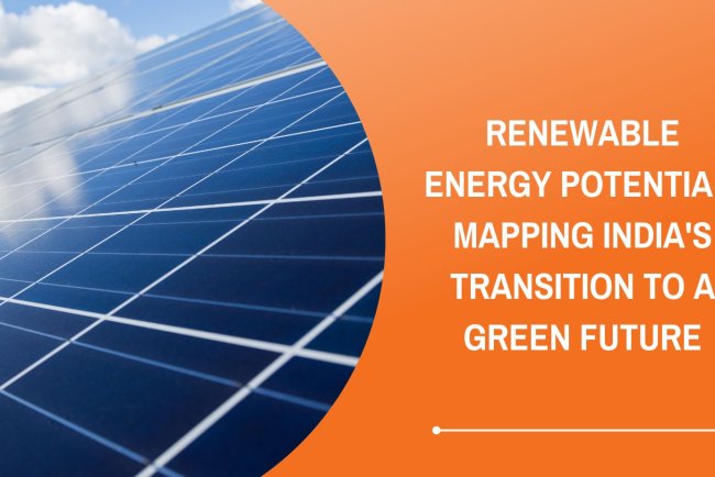 Renewable Energy Potential: Mapping India's Transition to a Green Future