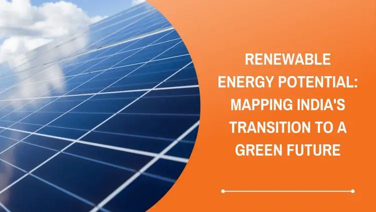 Renewable Energy Potential: Mapping India's Transition to a Green Future