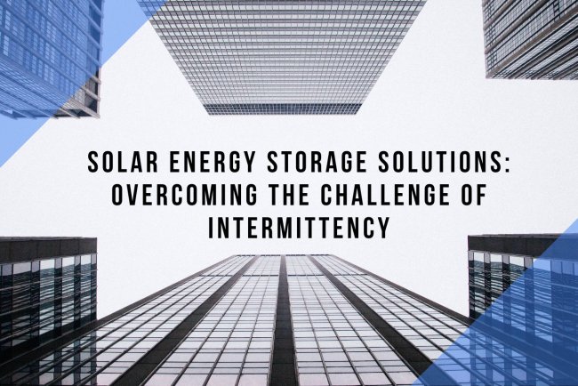 Solar Energy Storage Solutions: Overcoming the Challenge of Intermittency