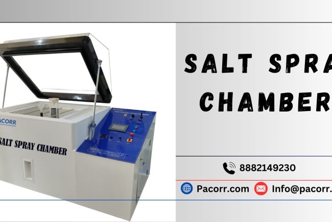 Understanding the Importance of a Salt Spray Chamber for Corrosion Testing A Guide by Pacorr Testing Instruments