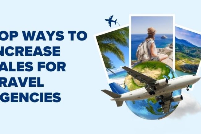 Top Ways To Increase Sales For Travel Agencies