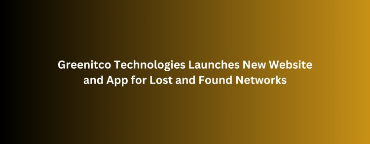 Greenitco Technologies Launches New Website and App for Lost and Found Networks