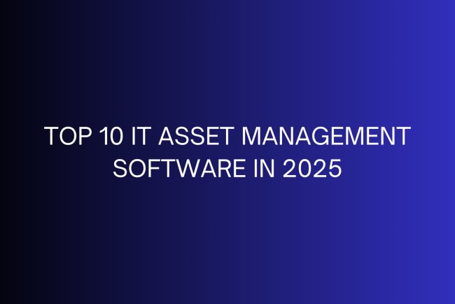 Top 10 IT Asset Management Software in 2025
