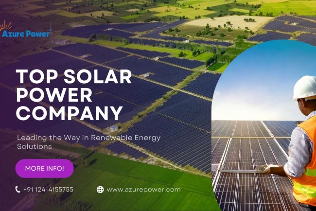 Top Solar Power Company: Leading the Way in Renewable Energy Solutions